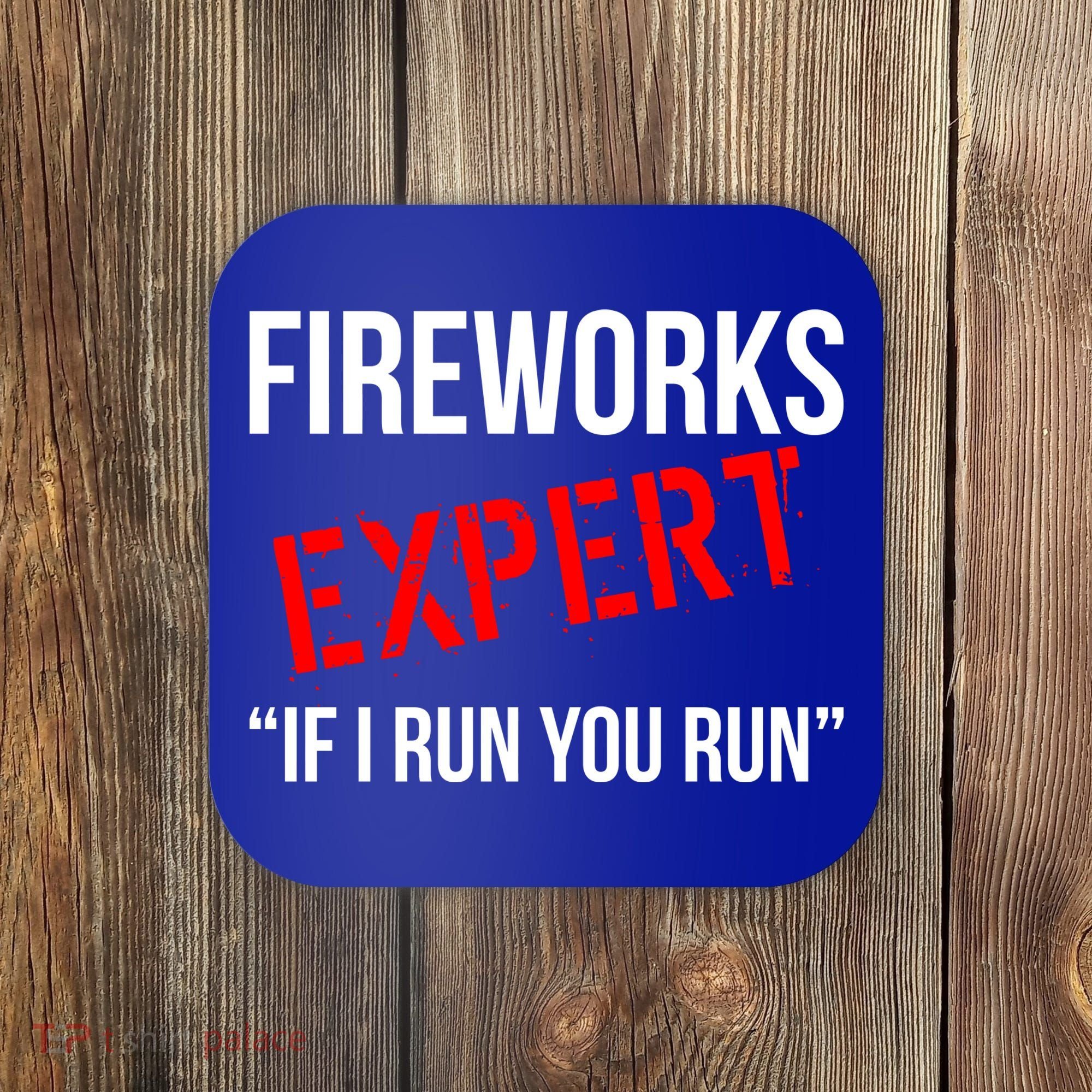 Fireworks Expert If I Run You Run Funny 4th of July Coaster