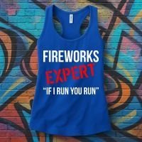 Fireworks Expert If I Run You Run Funny 4th of July Women's Tank Top thumb 3