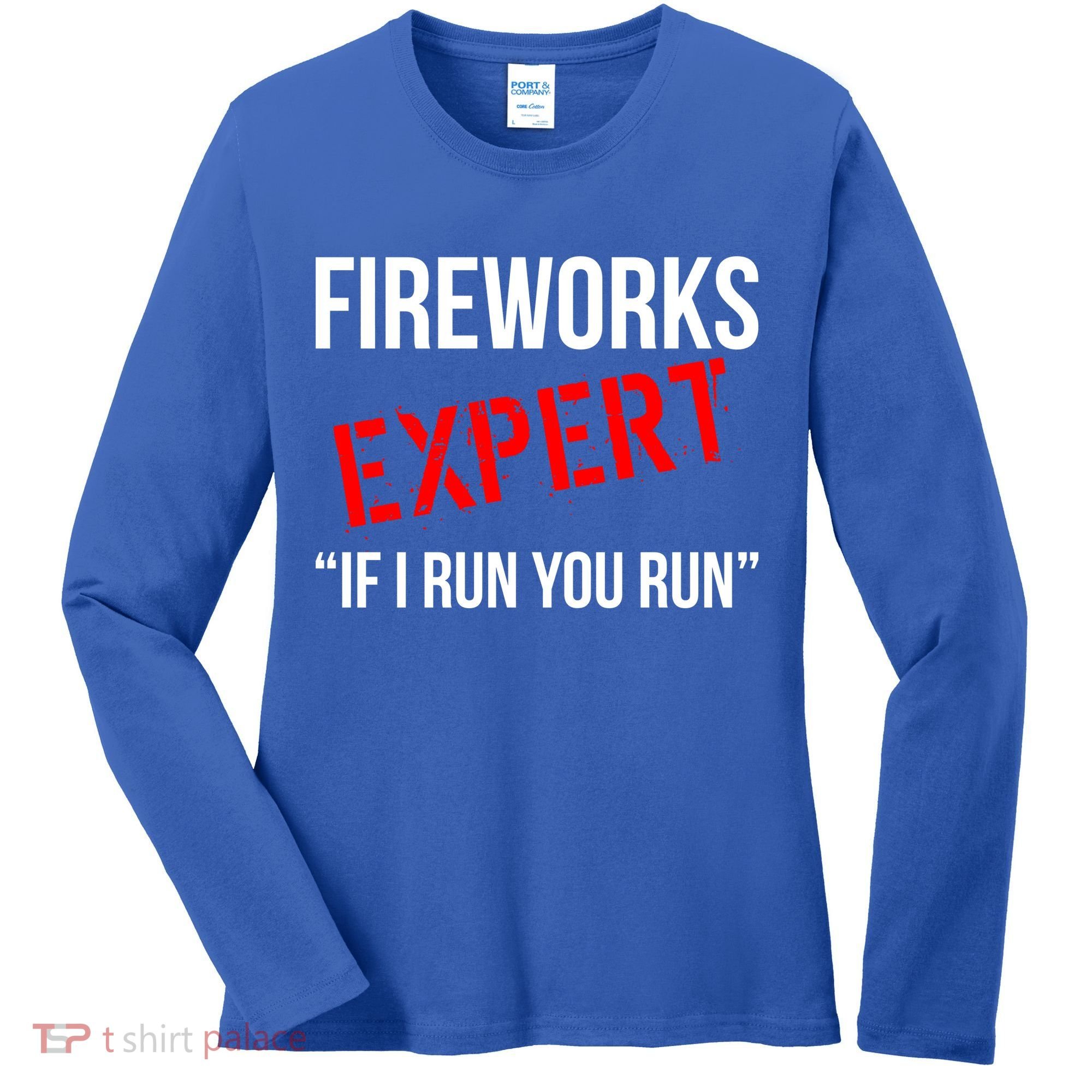 Fireworks Expert If I Run You Run Funny 4th of July Women's Long Sleeve Shirt