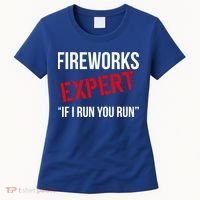 Fireworks Expert If I Run You Run Funny 4th of July Women's T-Shirt thumb 0