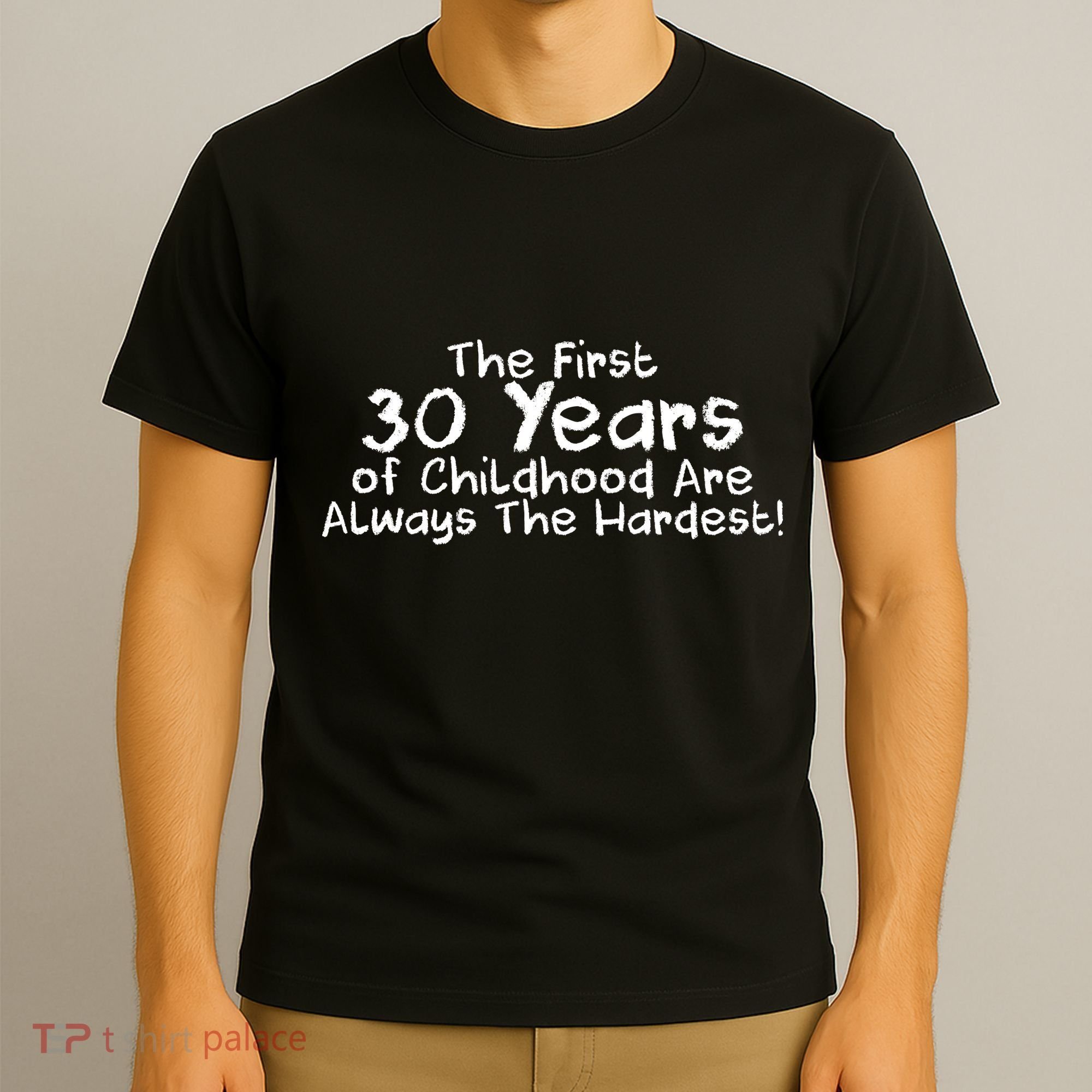 First 30 Years Of Childhood Are Always The Hardest T-Shirt