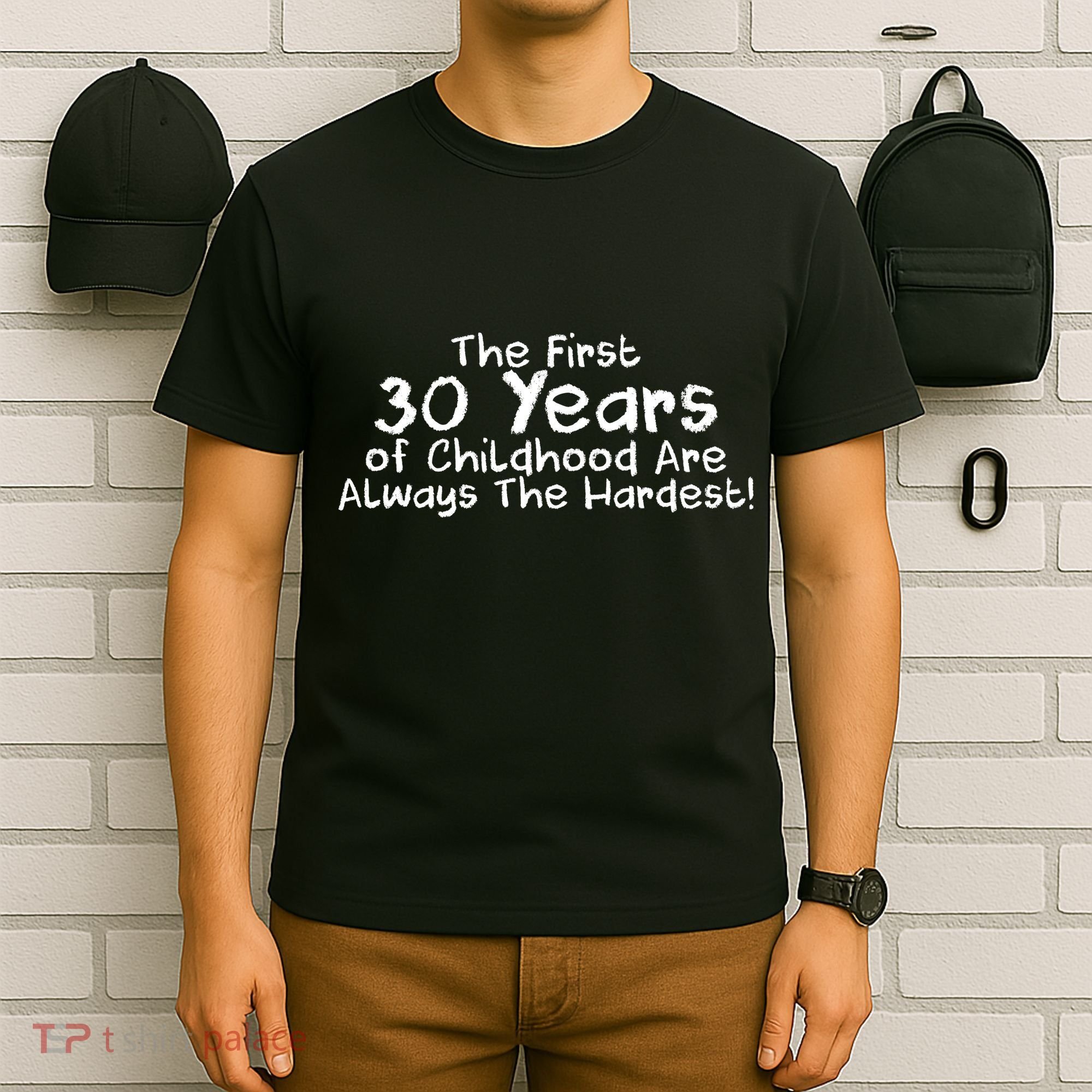 First 30 Years Of Childhood Are Always The Hardest T-Shirt