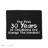 First 30 Years Of Childhood Are Always The Hardest Mousepad thumb 0
