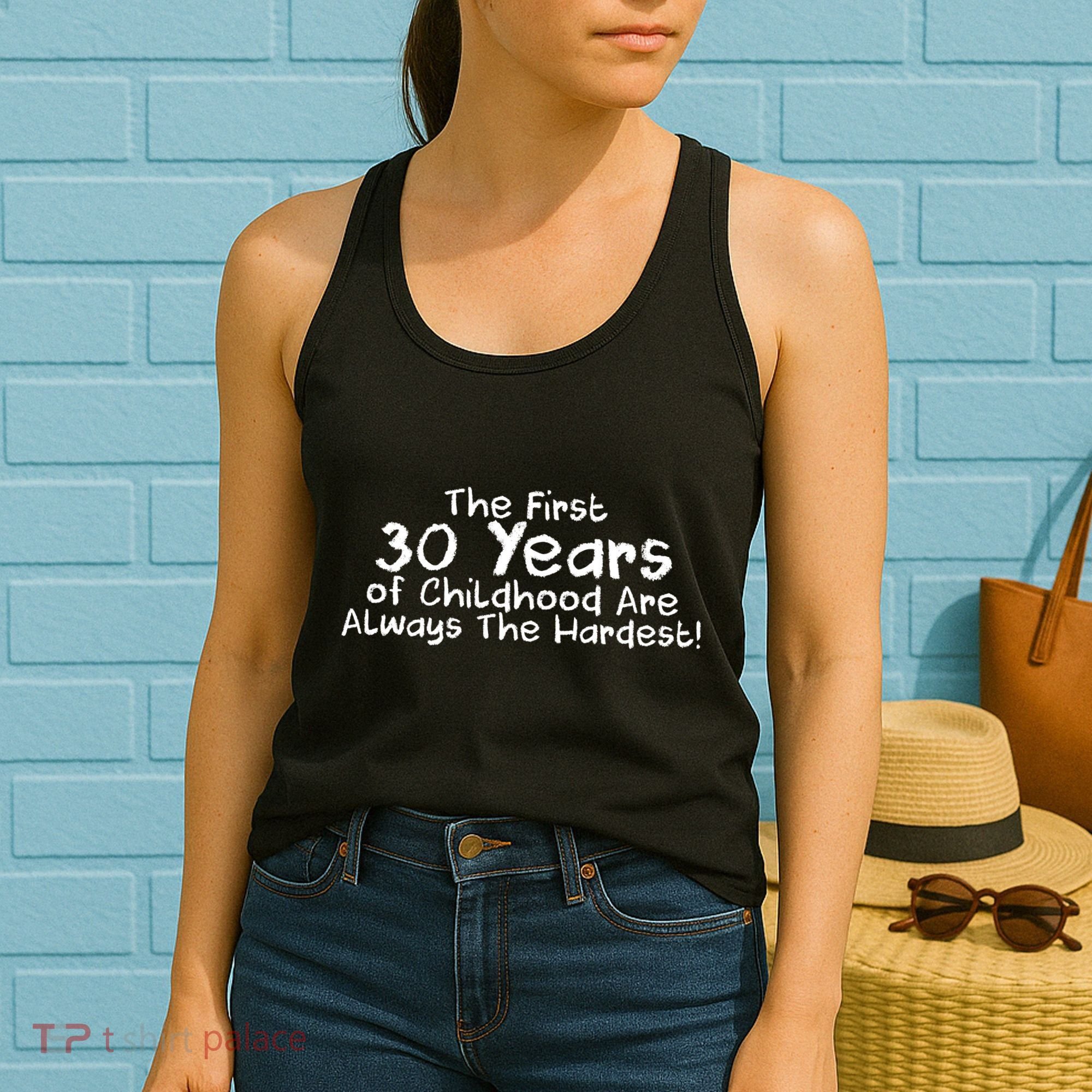 First 30 Years Of Childhood Are Always The Hardest Women's Tank Top
