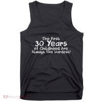 First 30 Years Of Childhood Are Always The Hardest Tank Top thumb 0