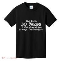 First 30 Years Of Childhood Are Always The Hardest Kids T-Shirt thumb 0