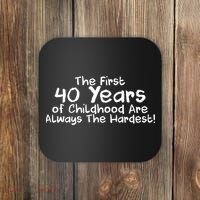 First 40 Years Of Childhood Are Always The Hardest Coaster thumb 0