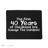 First 40 Years Of Childhood Are Always The Hardest Mousepad thumb 0