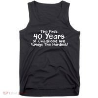 First 40 Years Of Childhood Are Always The Hardest Tank Top thumb 0
