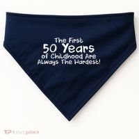 First 50 Years Of Childhood Are Always The Hardest USA-Made Doggie Bandana thumb 0