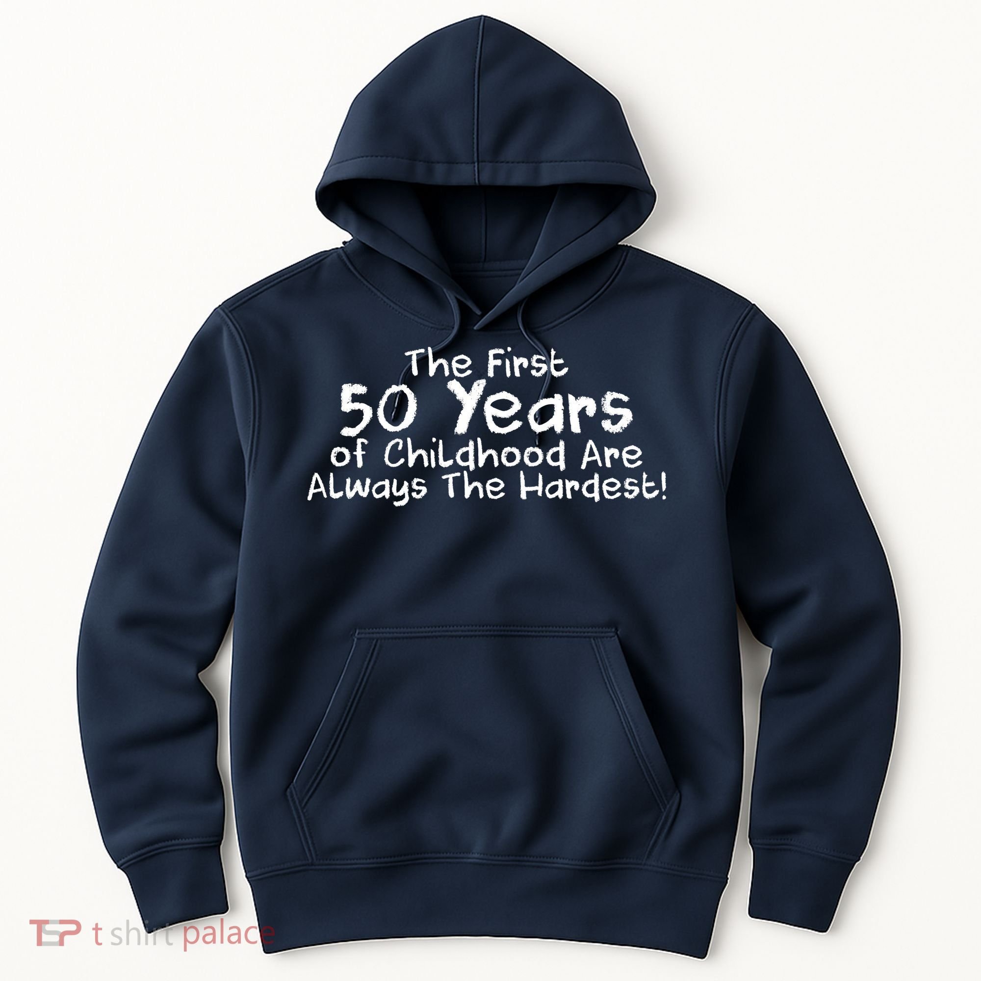 First 50 Years Of Childhood Are Always The Hardest Hoodie
