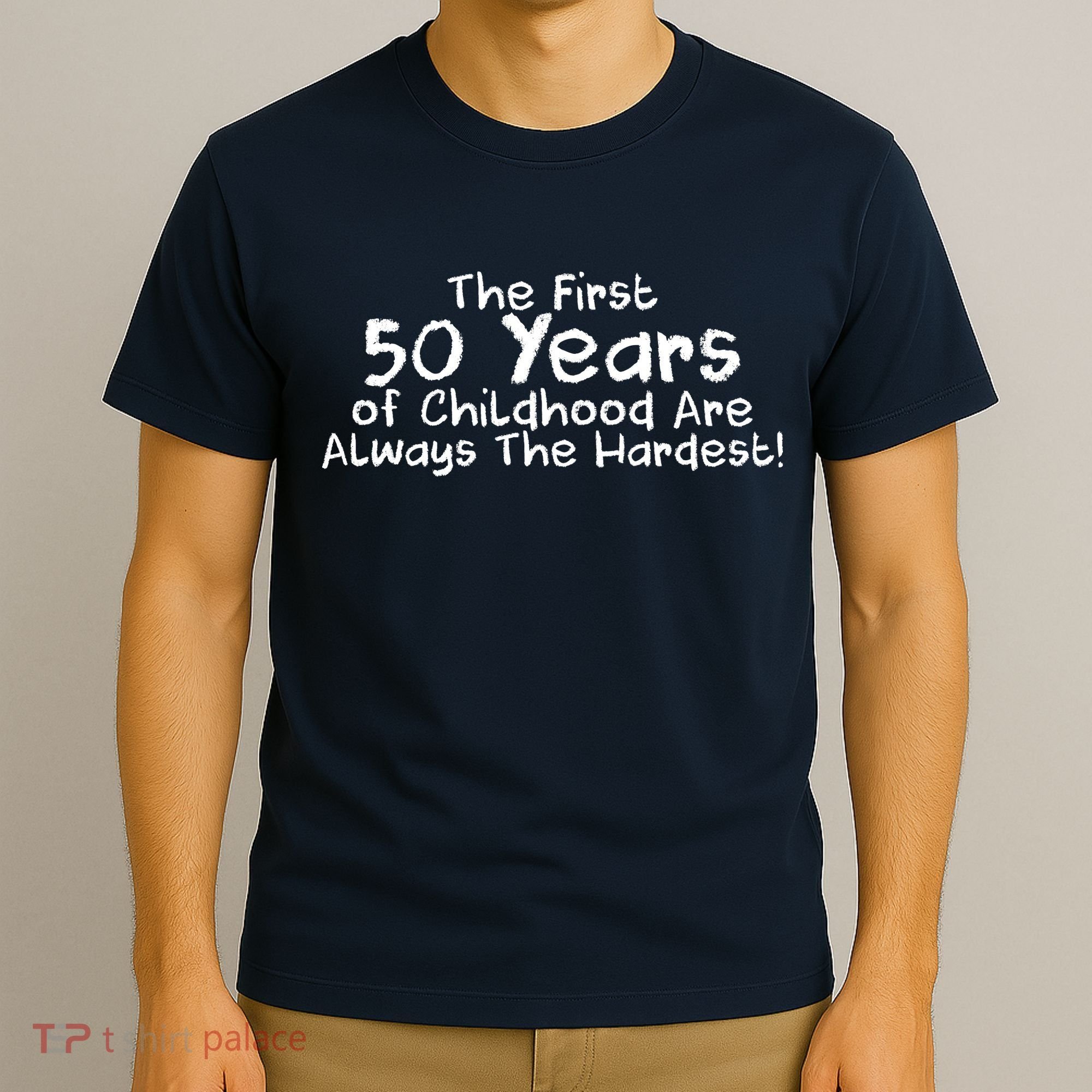 First 50 Years Of Childhood Are Always The Hardest T-Shirt