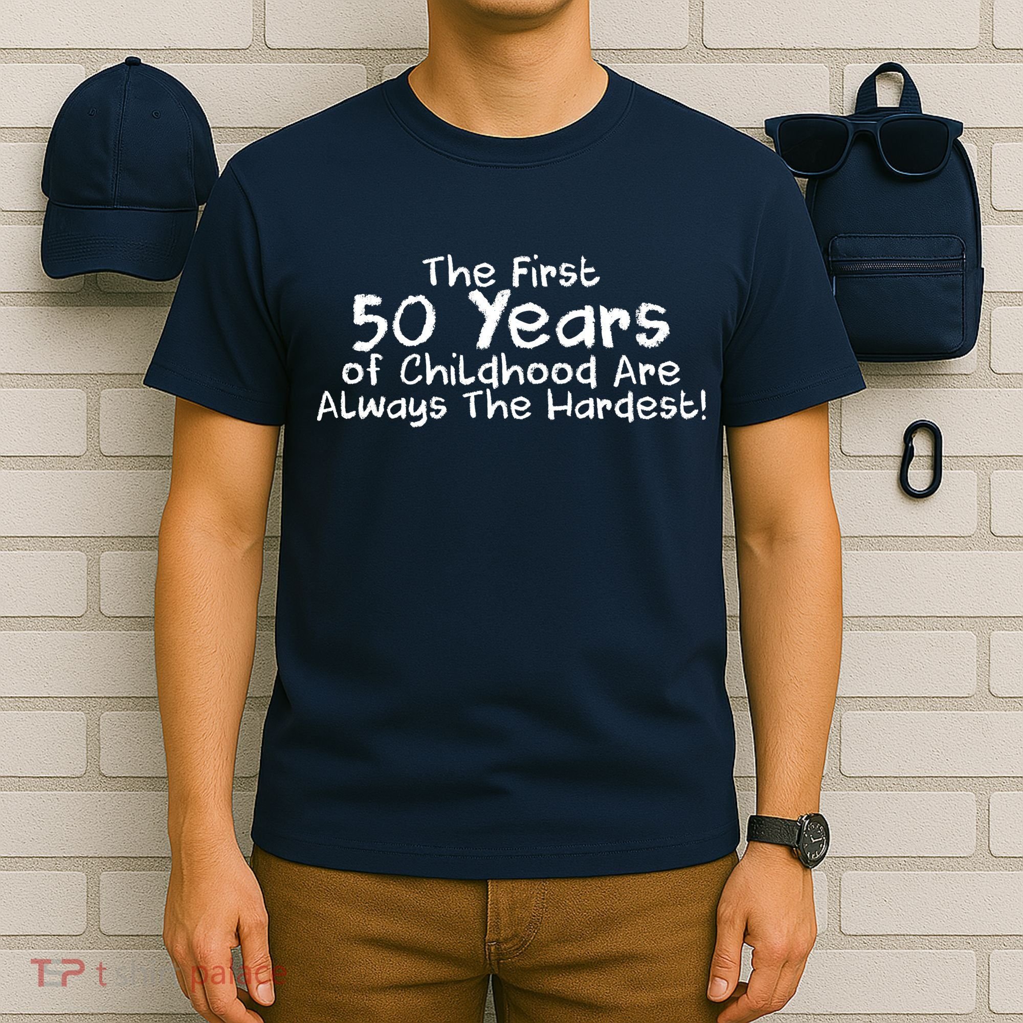 First 50 Years Of Childhood Are Always The Hardest T-Shirt