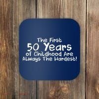 First 50 Years Of Childhood Are Always The Hardest Coaster thumb 0