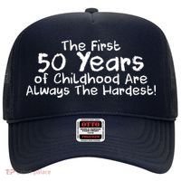 First 50 Years Of Childhood Are Always The Hardest Hat thumb 0