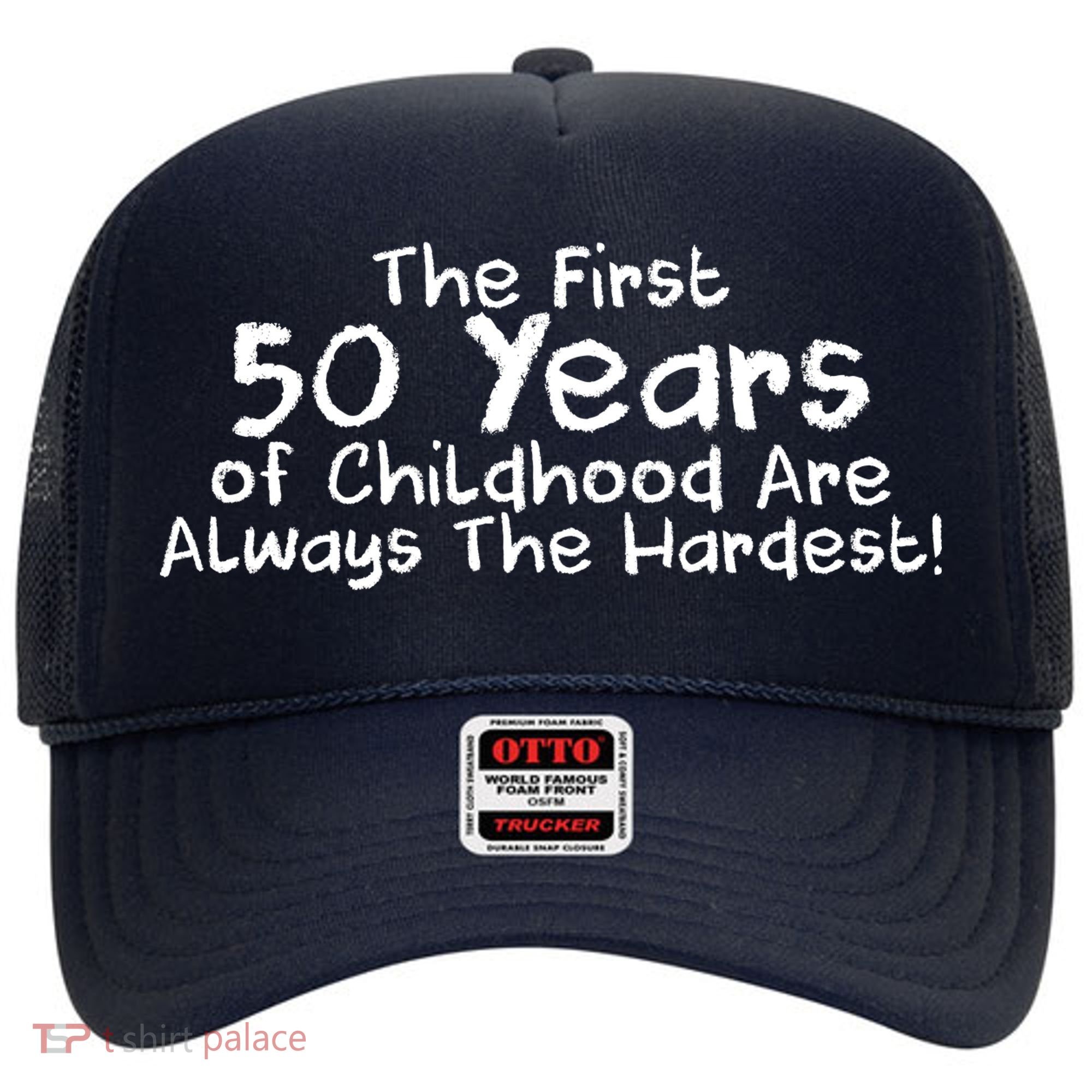 First 50 Years Of Childhood Are Always The Hardest Hat