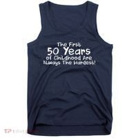 First 50 Years Of Childhood Are Always The Hardest Tank Top thumb 0