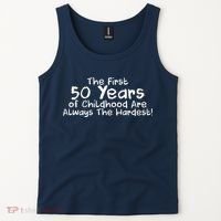First 50 Years Of Childhood Are Always The Hardest Tank Top thumb 2