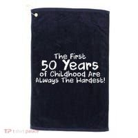 First 50 Years Of Childhood Are Always The Hardest Golf Towel thumb 0