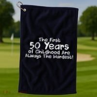 First 50 Years Of Childhood Are Always The Hardest Golf Towel thumb 1