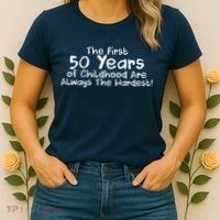 First 50 Years Of Childhood Are Always The Hardest Women's T-Shirt thumb 2