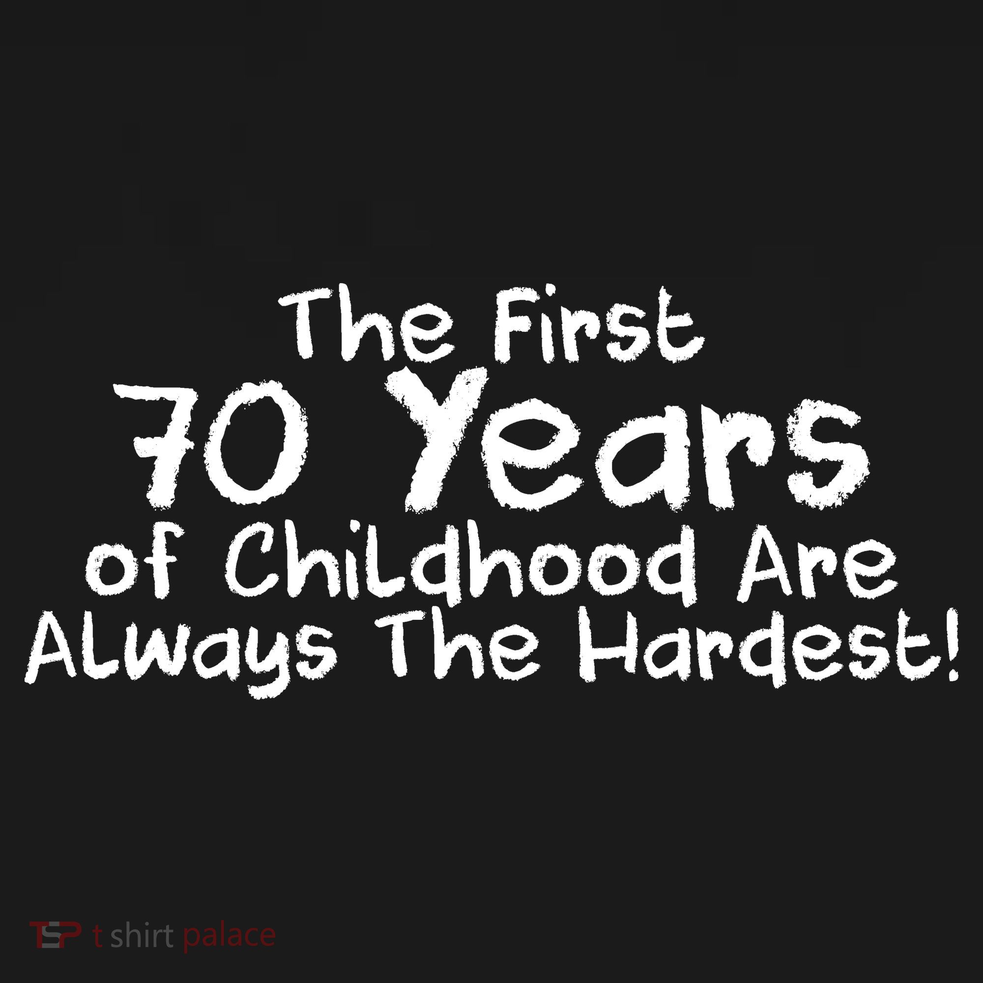 First 70 Years Of Childhood Are Always The Hardest Coaster