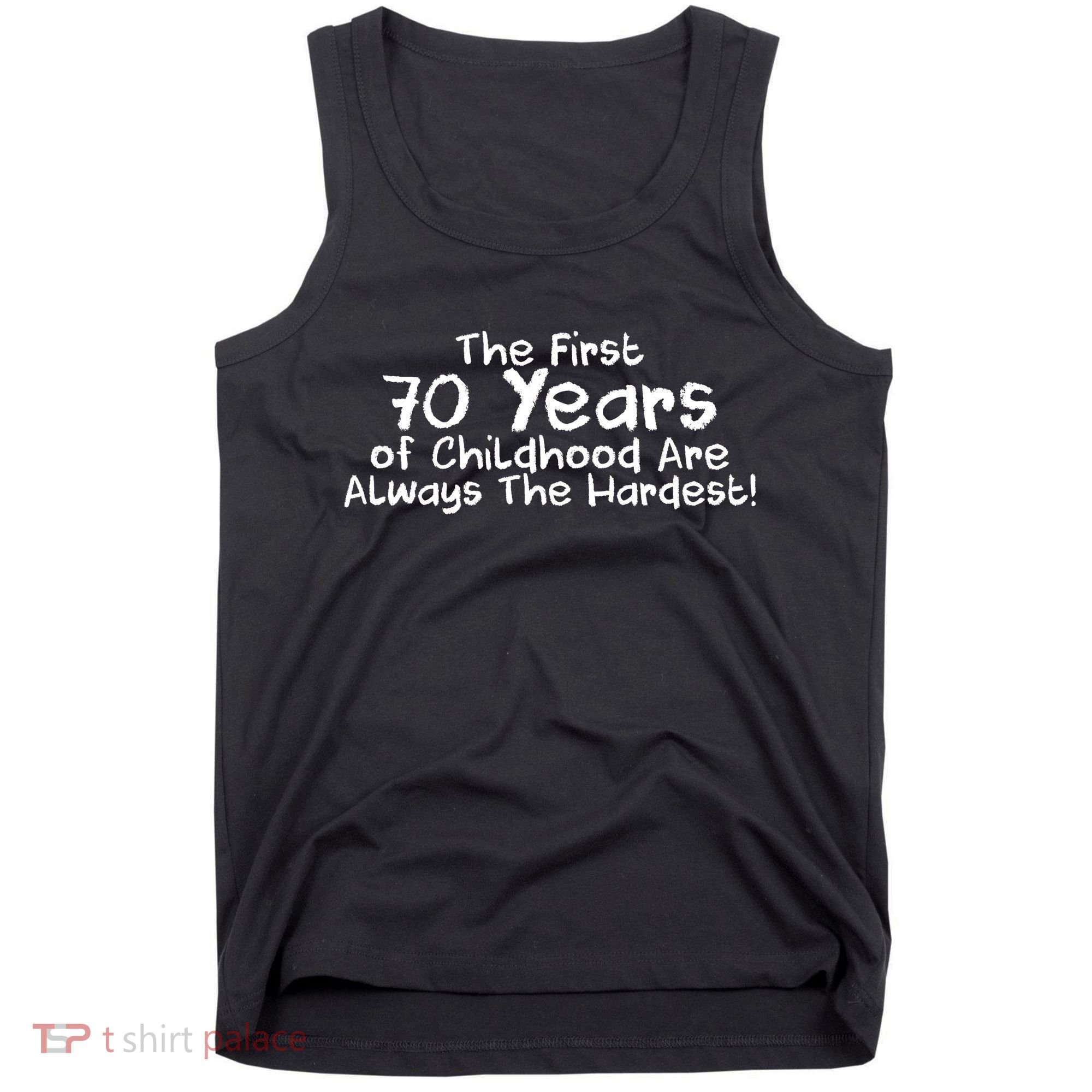 First 70 Years Of Childhood Are Always The Hardest Tank Top