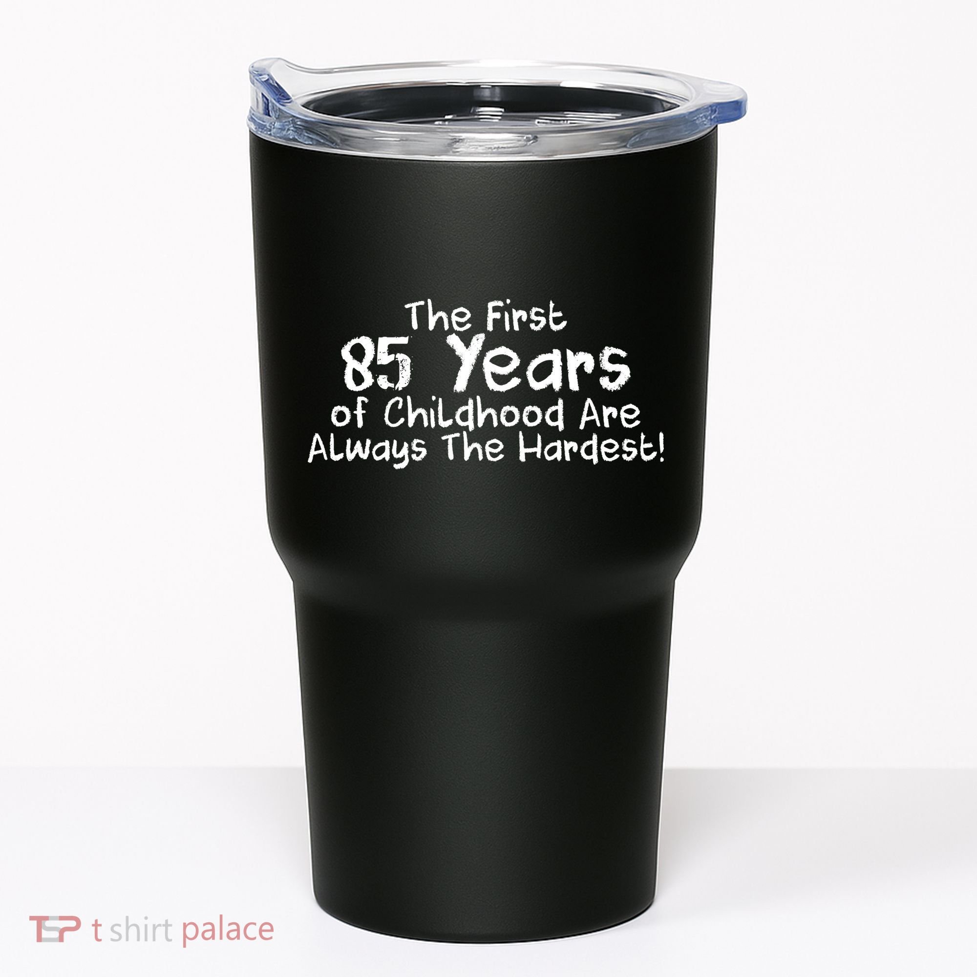 First 85 Years Of Childhood Are Always The Hardest Tumbler