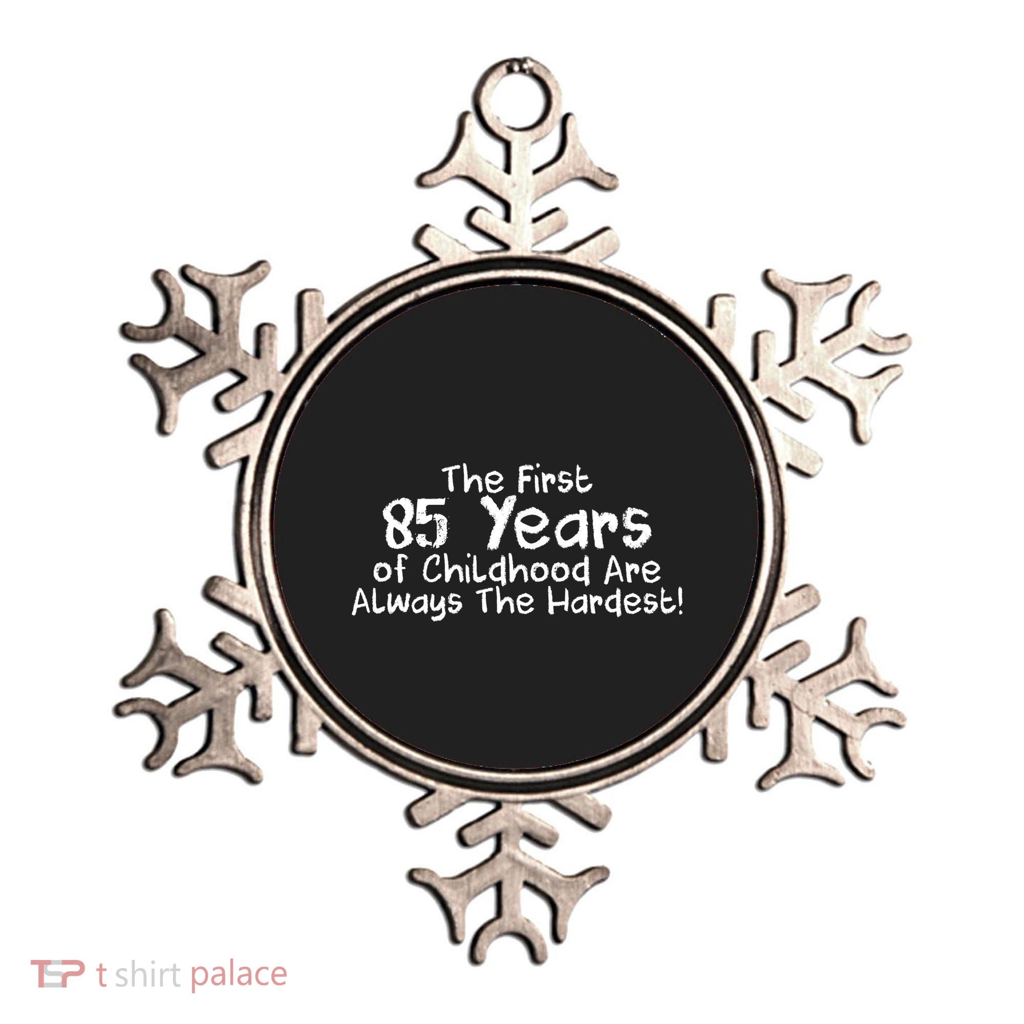 First 85 Years Of Childhood Are Always The Hardest Ornament