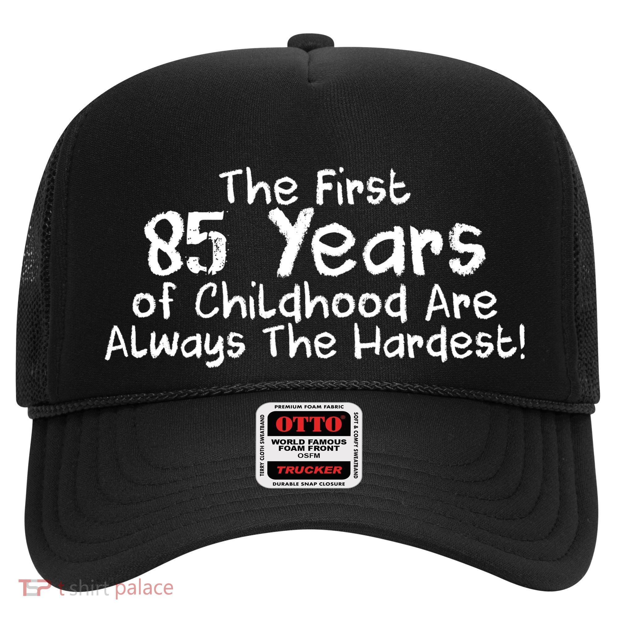 First 85 Years Of Childhood Are Always The Hardest Hat