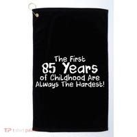 First 85 Years Of Childhood Are Always The Hardest Golf Towel thumb 0