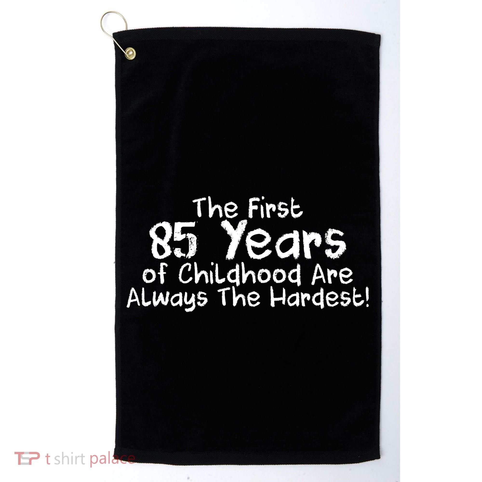 First 85 Years Of Childhood Are Always The Hardest Golf Towel