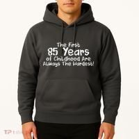 First 85 Years Of Childhood Are Always The Hardest Hoodie thumb 2
