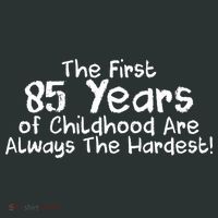 First 85 Years Of Childhood Are Always The Hardest Sweatshirt thumb 2
