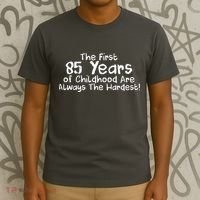 First 85 Years Of Childhood Are Always The Hardest T-Shirt thumb 3