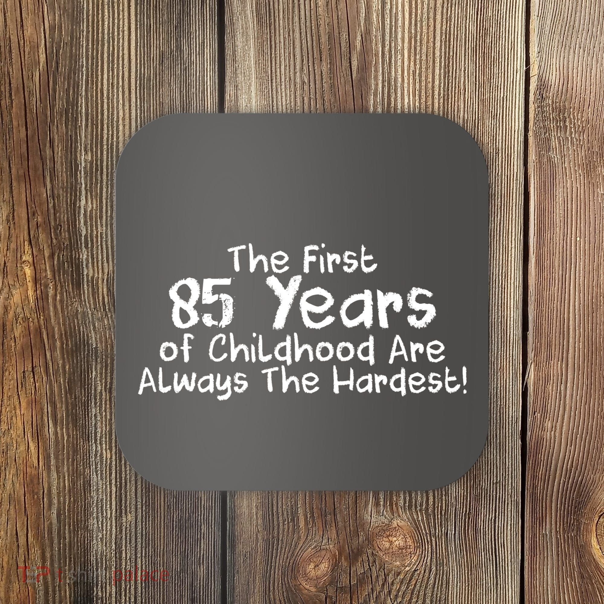 First 85 Years Of Childhood Are Always The Hardest Coaster