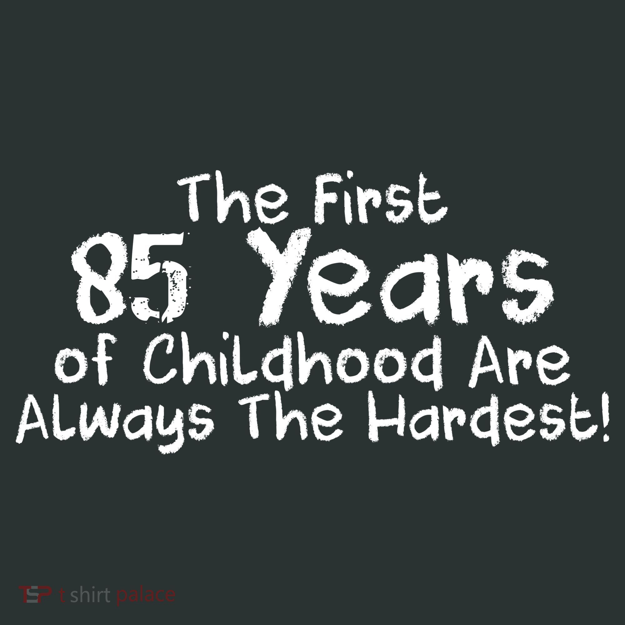 First 85 Years Of Childhood Are Always The Hardest Baby Bodysuit