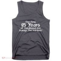First 85 Years Of Childhood Are Always The Hardest Tank Top thumb 0