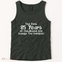 First 85 Years Of Childhood Are Always The Hardest Tank Top thumb 2