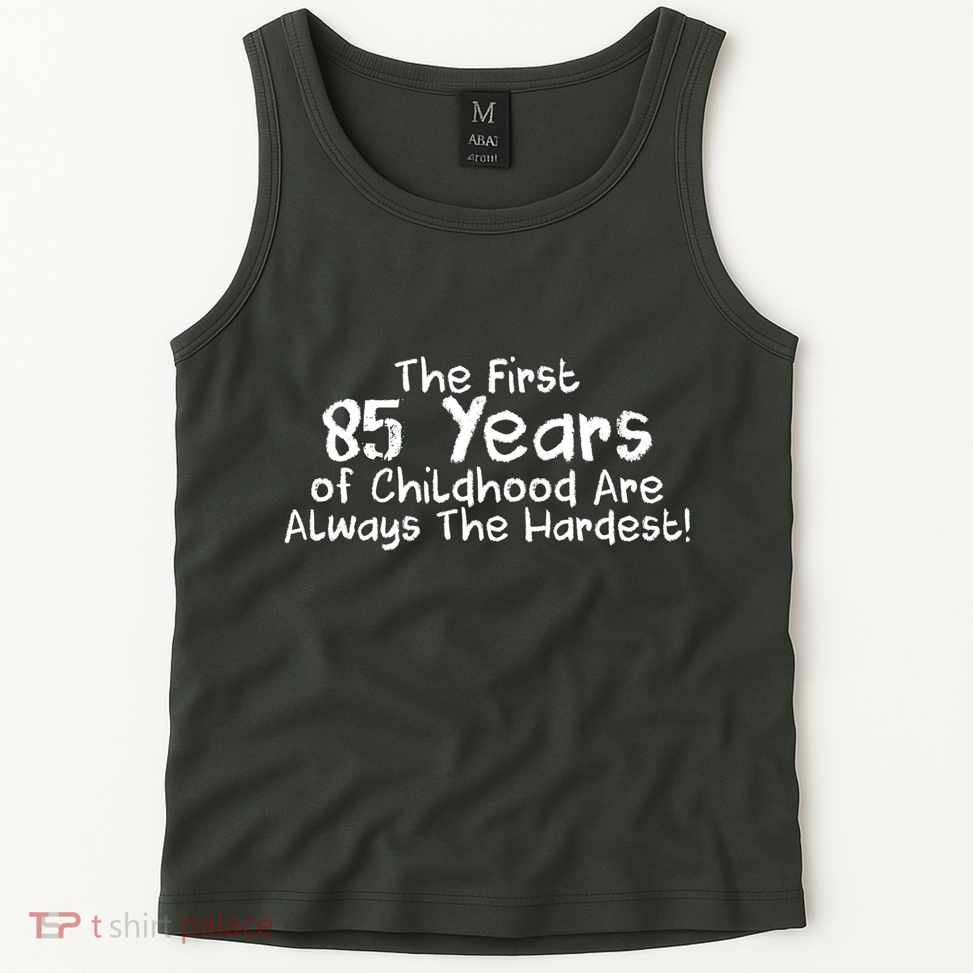 First 85 Years Of Childhood Are Always The Hardest Tank Top
