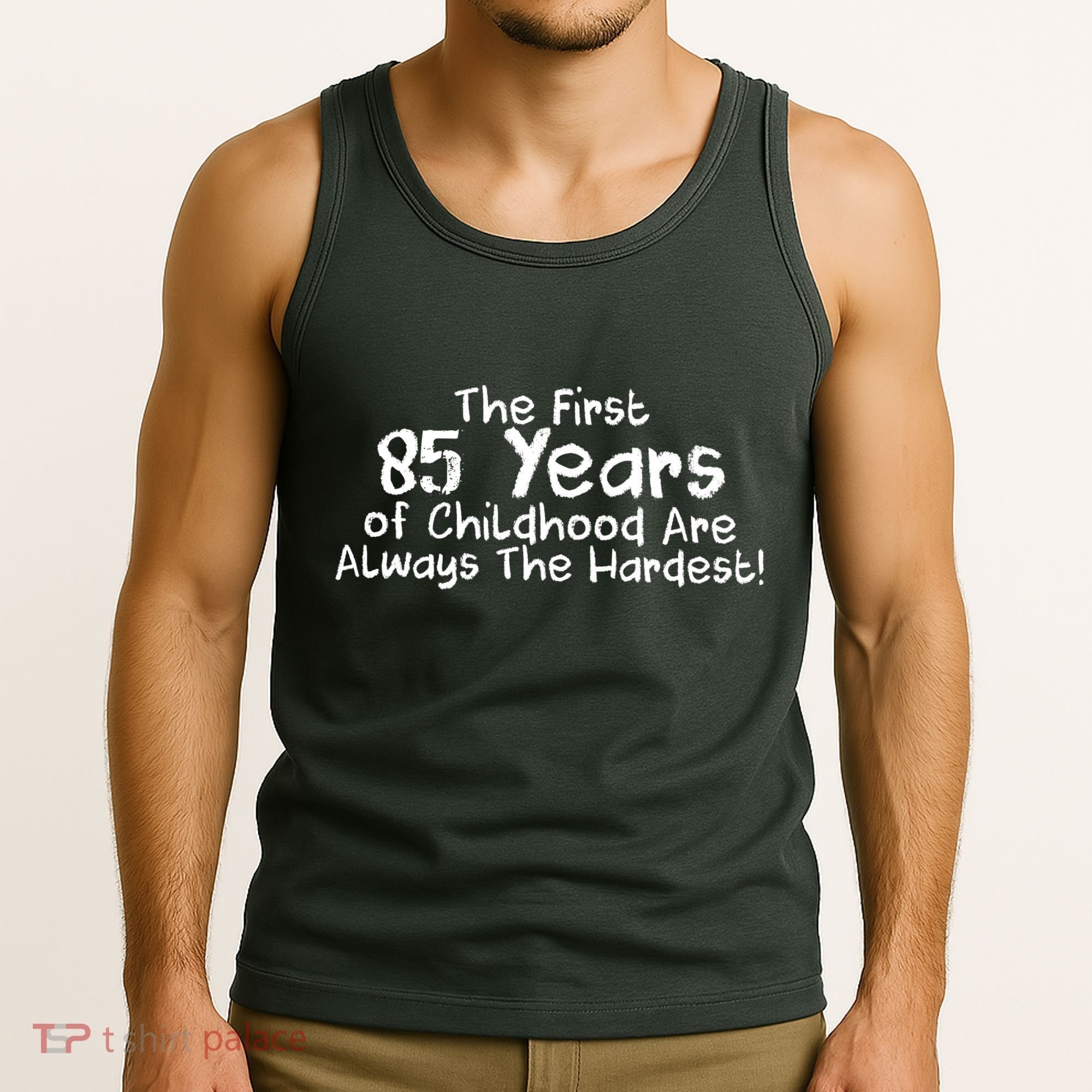 First 85 Years Of Childhood Are Always The Hardest Tank Top