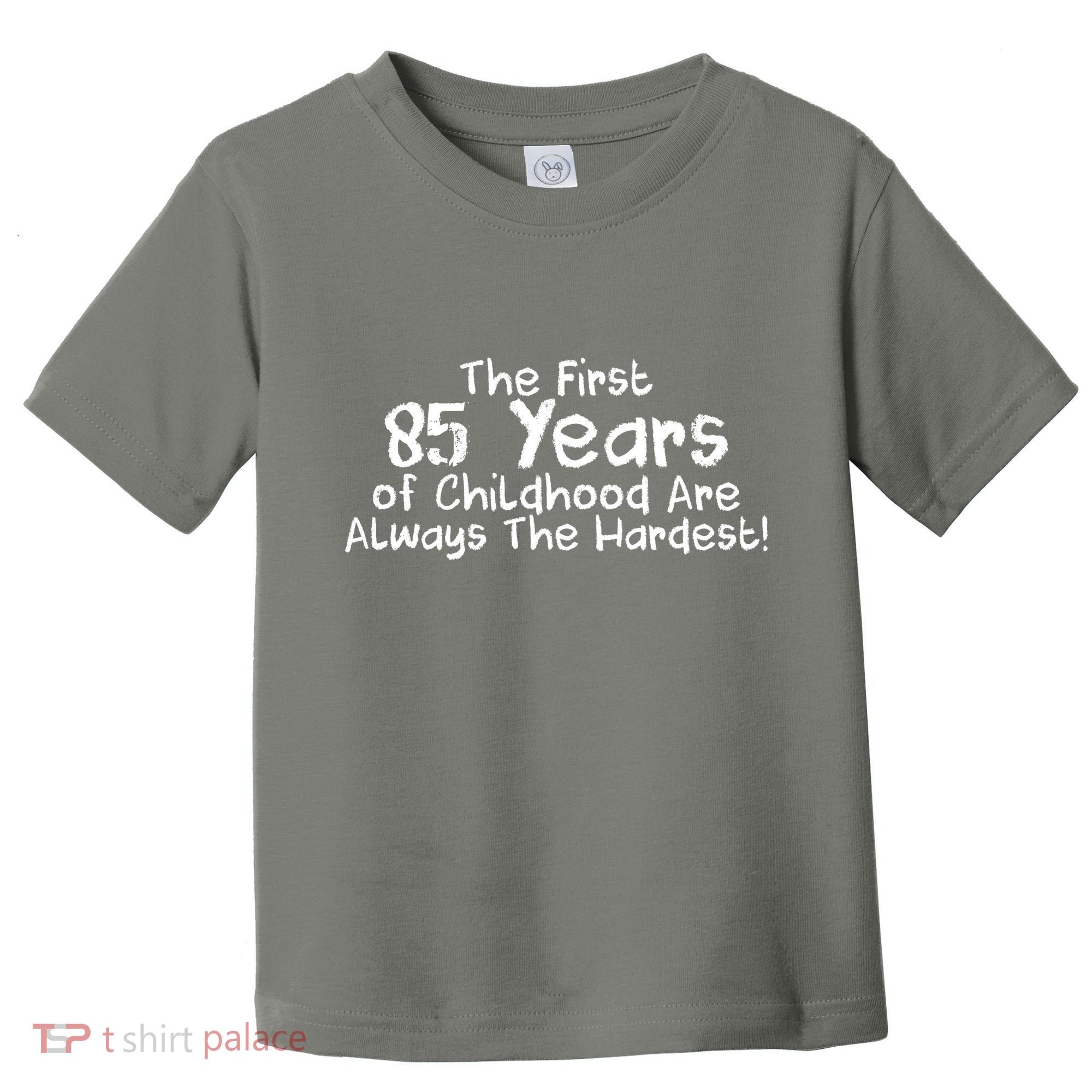 First 85 Years Of Childhood Are Always The Hardest Toddler T-Shirt