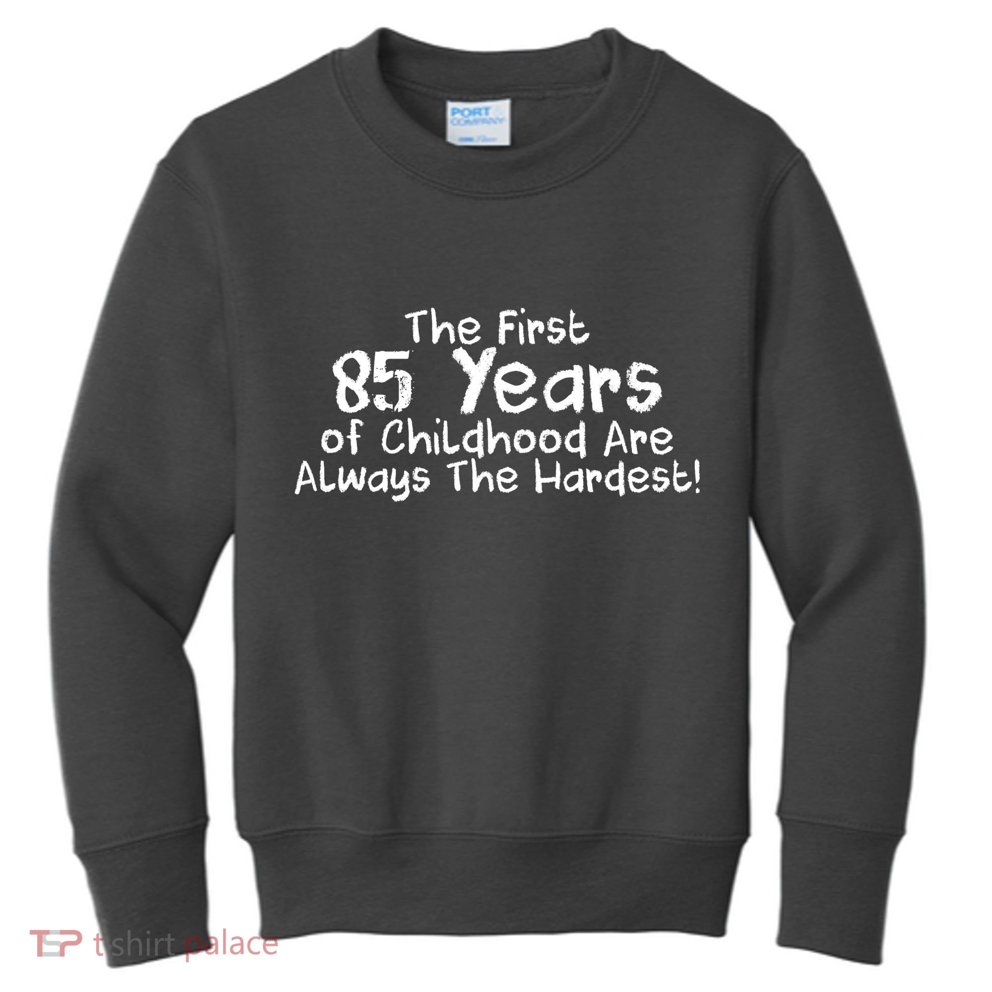 First 85 Years Of Childhood Are Always The Hardest Kids Sweatshirt