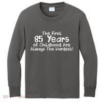 First 85 Years Of Childhood Are Always The Hardest Kids Long Sleeve Shirt thumb 0