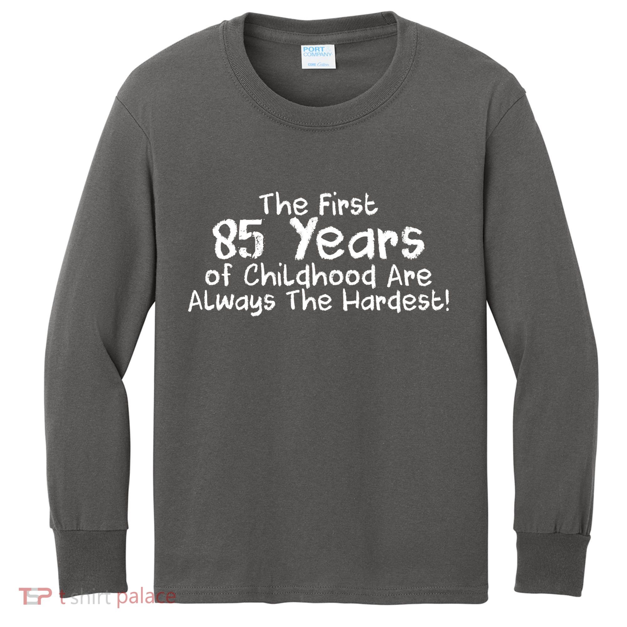 First 85 Years Of Childhood Are Always The Hardest Kids Long Sleeve Shirt