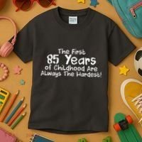 First 85 Years Of Childhood Are Always The Hardest Kids T-Shirt thumb 3