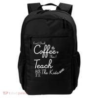 First I Drink Coffee The I Teach Kids The Kids Backpack thumb 0