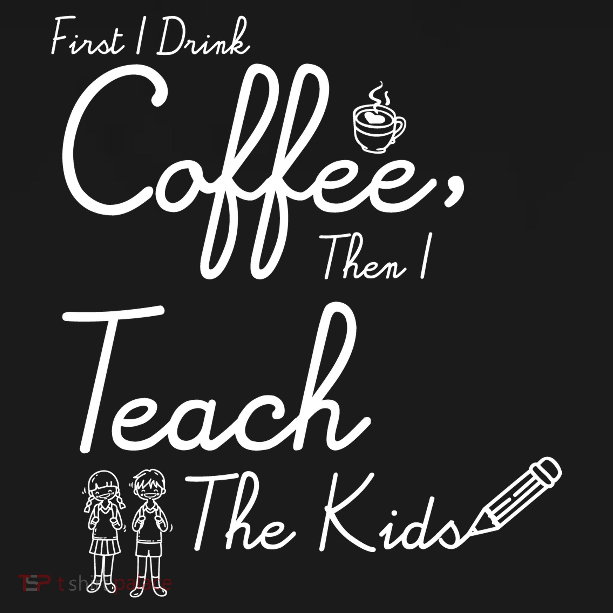 First I Drink Coffee The I Teach Kids The Kids Women's Hoodie