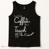 First I Drink Coffee The I Teach Kids The Kids Tank Top thumb 2
