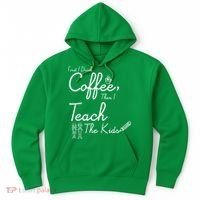 First I Drink Coffee The I Teach Kids The Kids Hoodie thumb 0